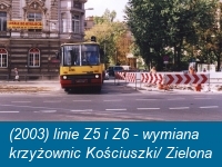 2003 - linie Z5 i Z6 - wymiana krzyżownic Kościuszki/ Zielona